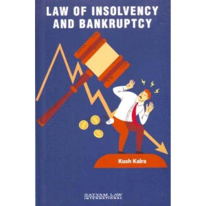 Satyam Law International's Law of Insolvency And Bankruptcy by Kush Kalra